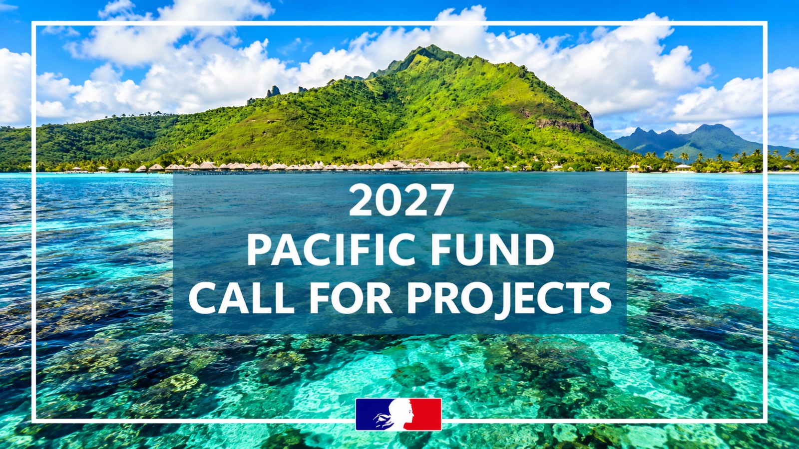 France Pacific Fund 2027: Funding for Social, Economic, Scientific and Cultural Development Projects in the Pacific