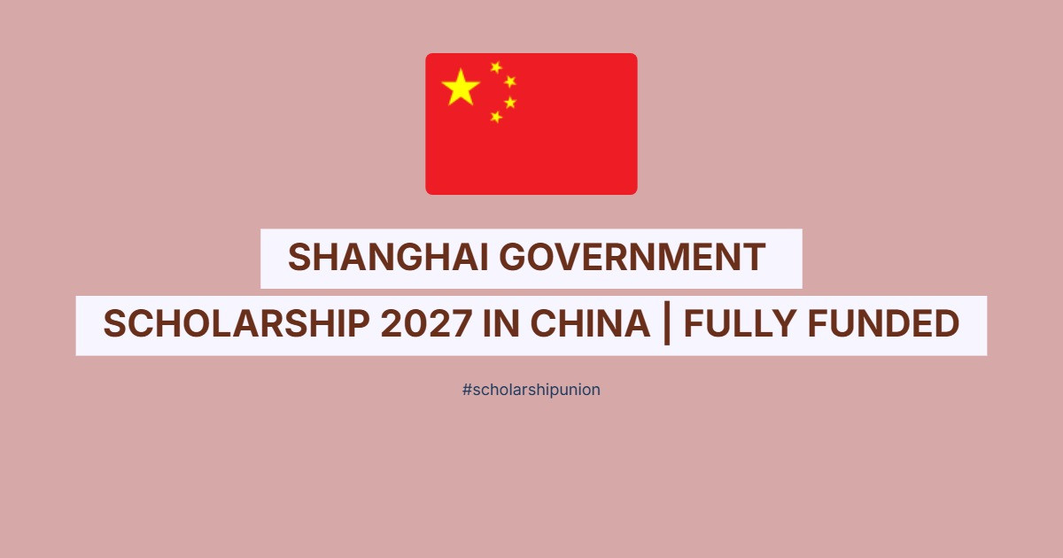 Shanghai Government Scholarship 2027 in China | Fully Funded