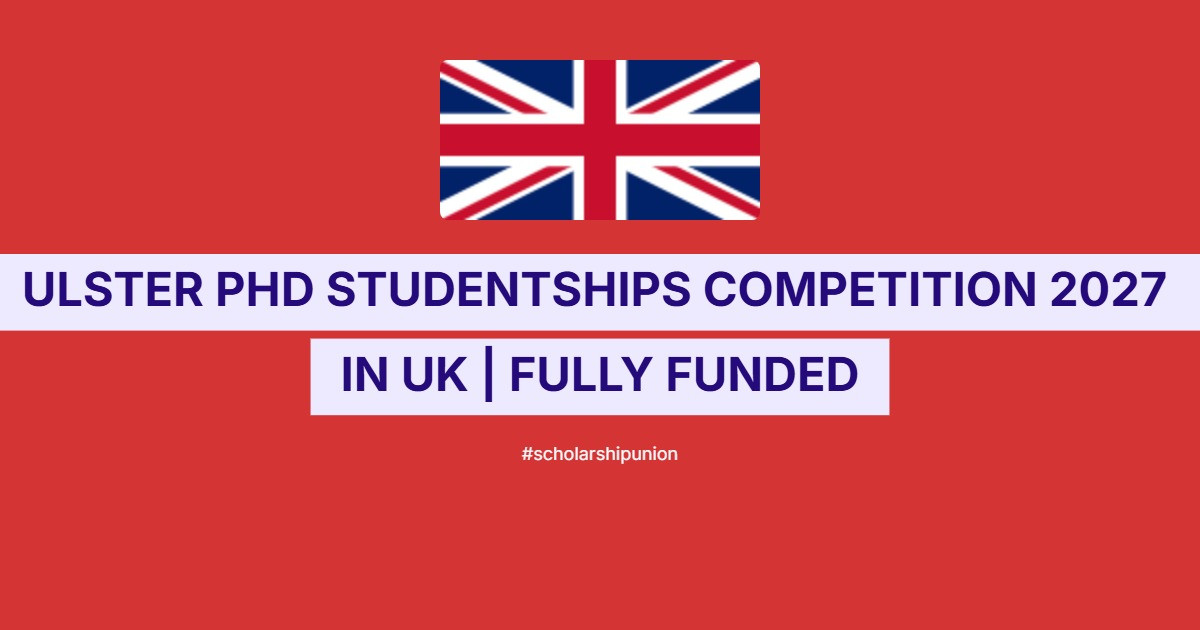 Ulster PhD Studentships Competition 2027 in UK | Fully Funded