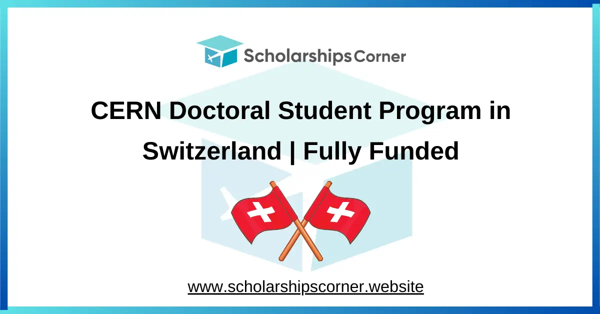 CERN Doctoral Student Program 2026 in Geneva, Switzerland (Fully Funded)