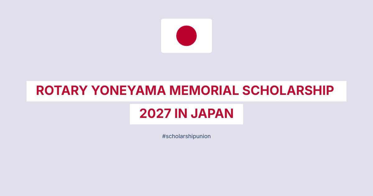 Rotary Yoneyama Memorial Scholarship 2027 in Japan