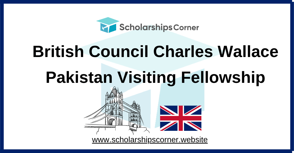 British Council Charles Wallace Pakistan Visiting Fellowship 2026-27
