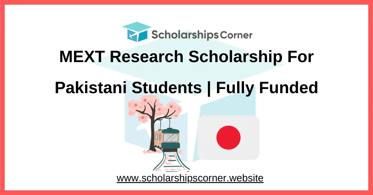 MEXT Research Scholarship For Pakistani Students 2027 (Fully Funded)