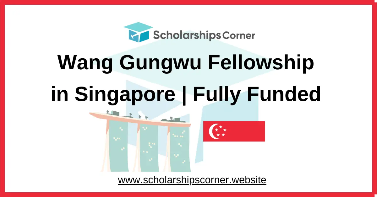 Wang Gungwu Fellowship in Singapore 2026-27 (Fully Funded)