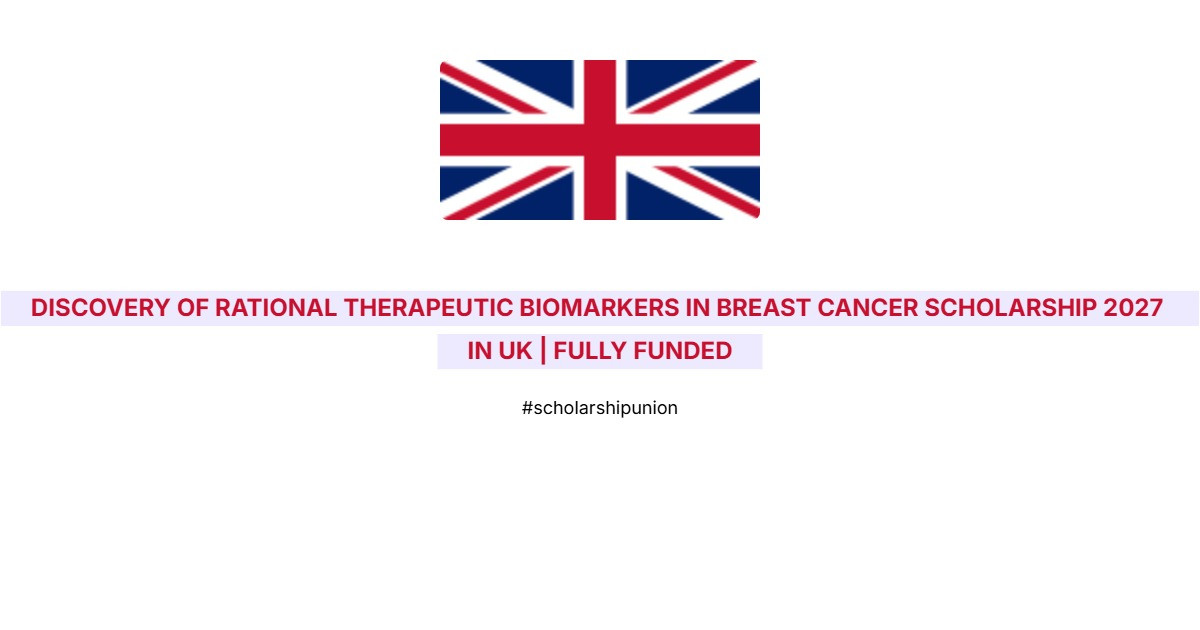 Discovery of Rational Therapeutic Biomarkers in Breast Cancer Scholarship 2027 in UK | Fully Funded