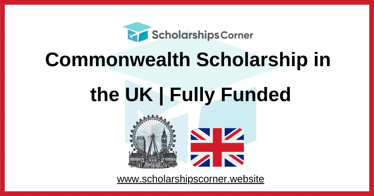 Commonwealth Scholarship 2027-28 in the UK | Fully Funded