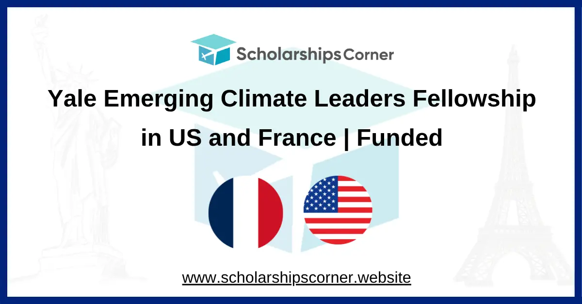 Yale Emerging Climate Leaders Fellowship 2027 in USA & France | Travel, Accommodation & Meals Covered