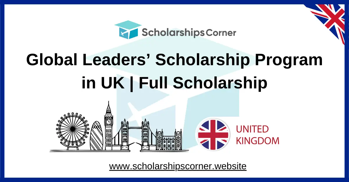 Global Leaders’ Scholarship Program in UK 2026 (Full Scholarship)