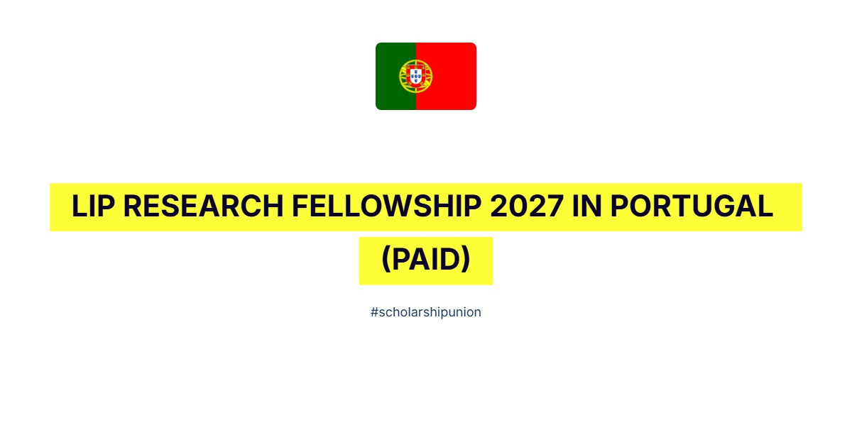 LIP Research Fellowship 2027 in Portugal | Paid