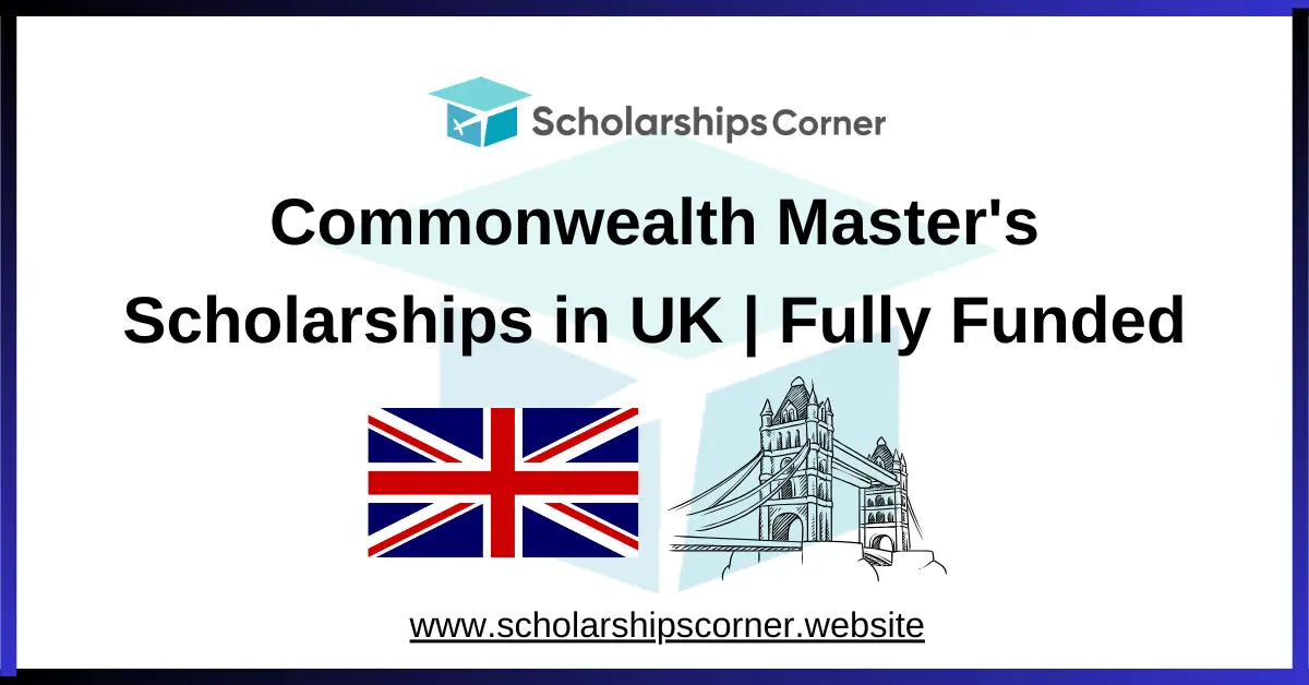 Commonwealth Master’s Scholarships 2027/28 in UK | Fully Funded